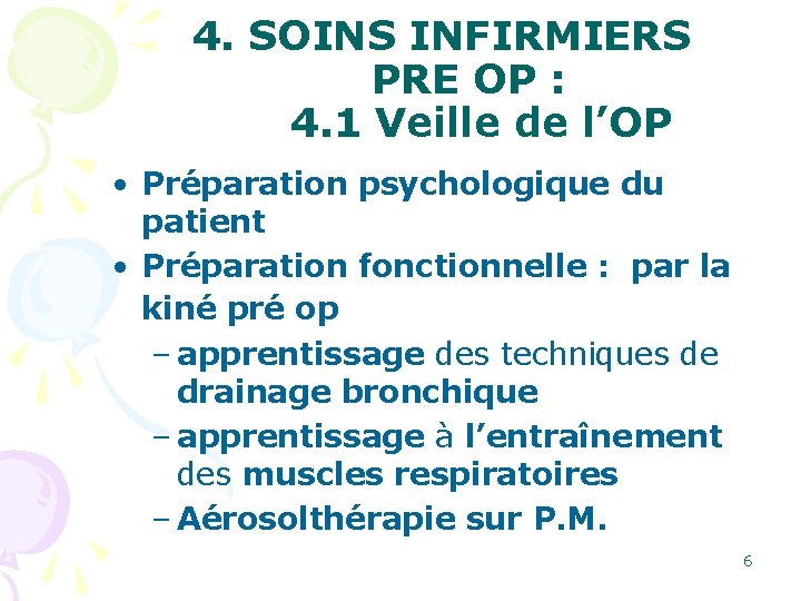 4. SOINS INFIRMIERS PRE OP : 4. 1 Veille de l’OP • Préparation psychologique