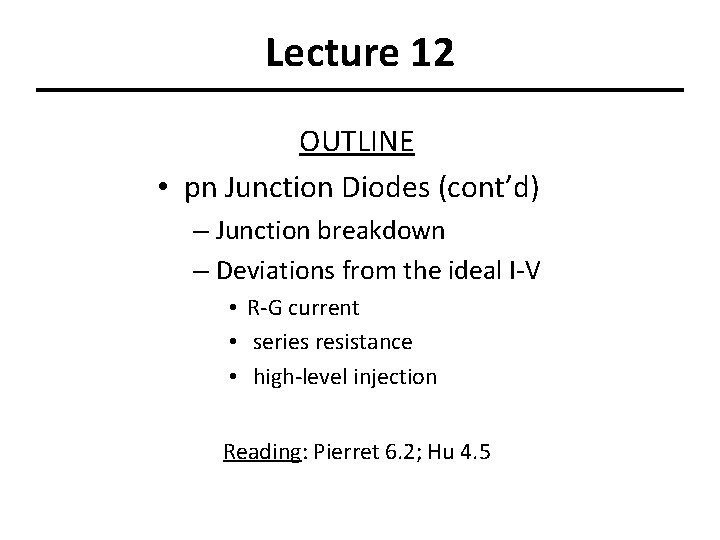 Lecture 12 OUTLINE • pn Junction Diodes (cont’d) – Junction breakdown – Deviations from