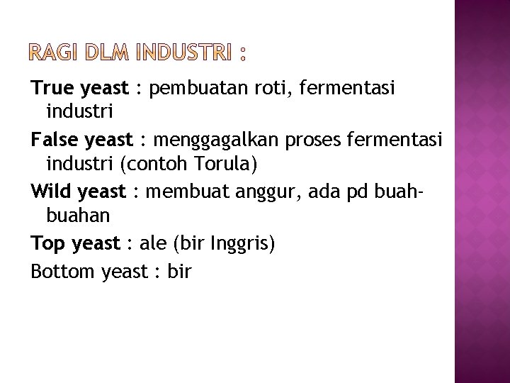 True yeast : pembuatan roti, fermentasi industri False yeast : menggagalkan proses fermentasi industri