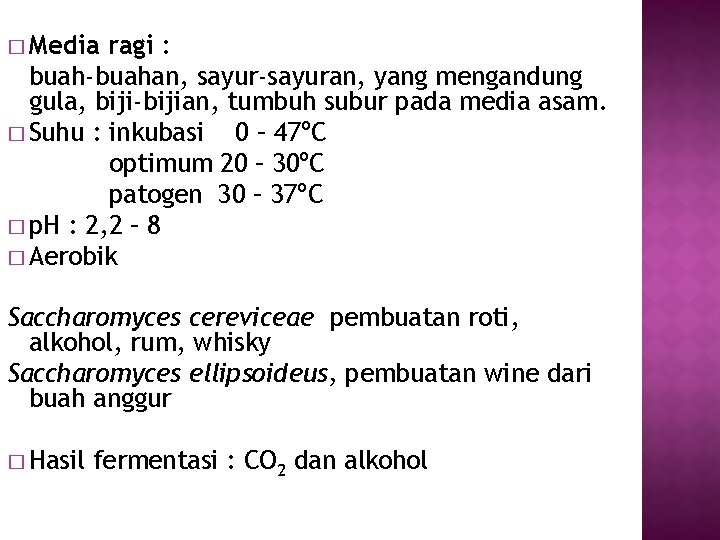 � Media ragi : buah-buahan, sayur-sayuran, yang mengandung gula, biji-bijian, tumbuh subur pada media