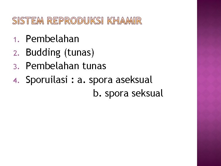 1. 2. 3. 4. Pembelahan Budding (tunas) Pembelahan tunas Sporuilasi : a. spora aseksual