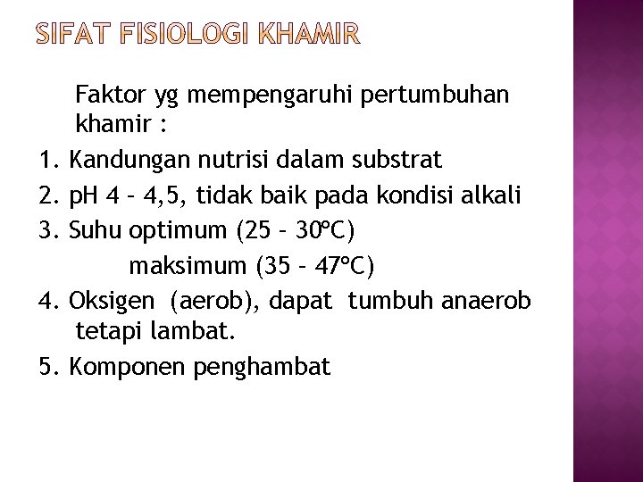 1. 2. 3. 4. 5. Faktor yg mempengaruhi pertumbuhan khamir : Kandungan nutrisi dalam