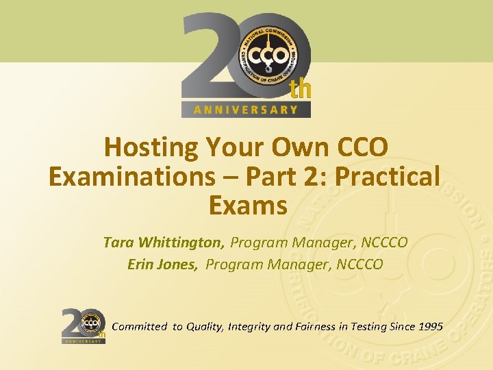 Hosting Your Own CCO Examinations – Part 2: Practical Exams Tara Whittington, Program Manager,