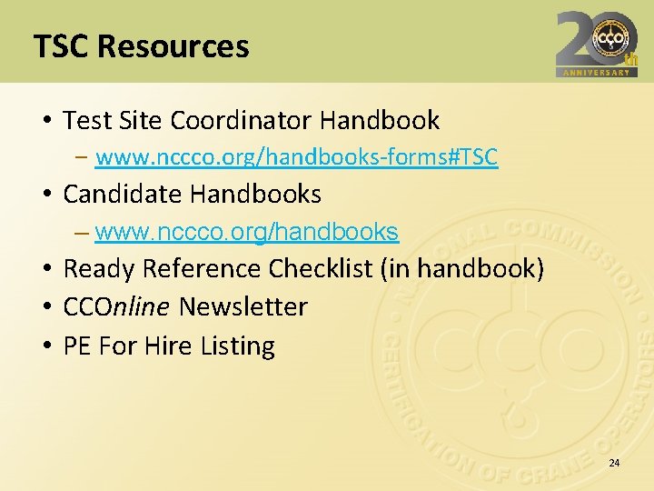 TSC Resources • Test Site Coordinator Handbook ‒ www. nccco. org/handbooks-forms#TSC • Candidate Handbooks