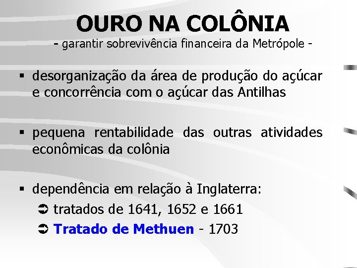 OURO NA COLÔNIA - garantir sobrevivência financeira da Metrópole - § desorganização da área