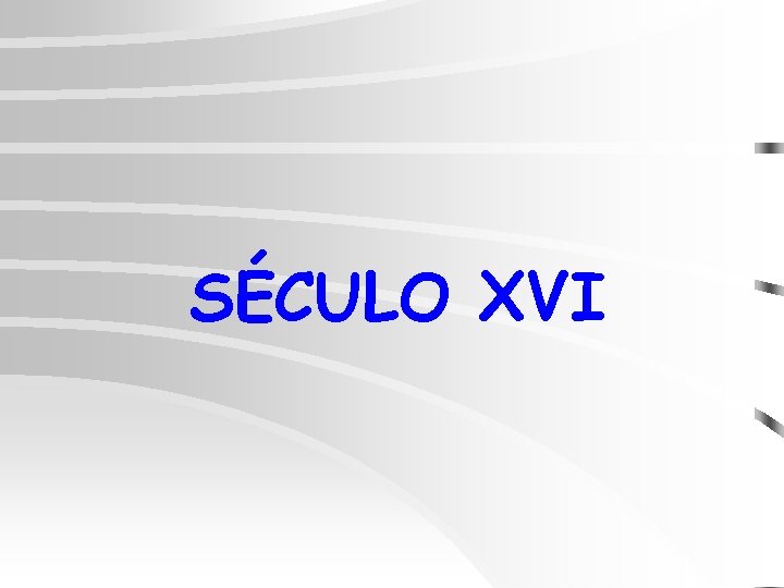 SÉCULO XVI 