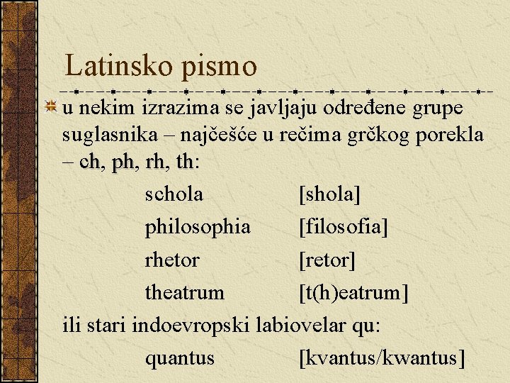 Latinsko pismo u nekim izrazima se javljaju određene grupe suglasnika – najčešće u rečima