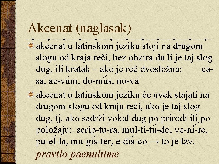 Akcenat (naglasak) akcenat u latinskom jeziku stoji na drugom slogu od kraja reči, bez