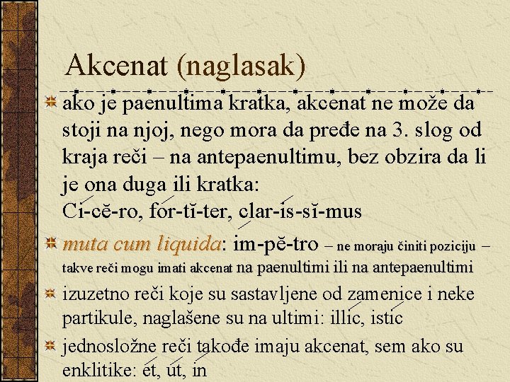 Akcenat (naglasak) ako je paenultima kratka, akcenat ne može da stoji na njoj, nego