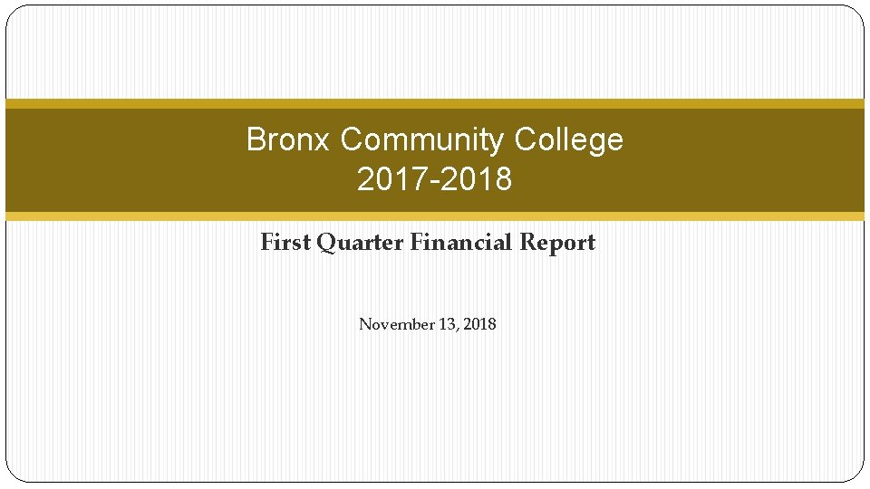 Bronx Community College 2017 -2018 First Quarter Financial Report November 13, 2018 