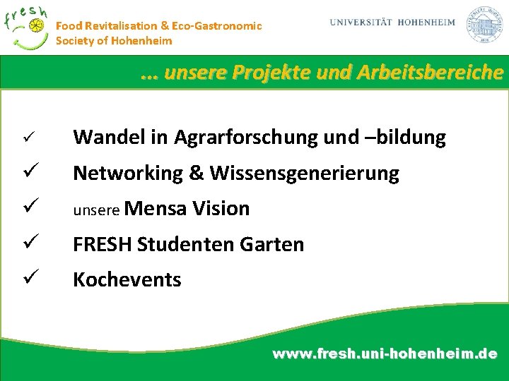 Food Revitalisation & Eco-Gastronomic Society of Hohenheim . . . unsere Projekte und Arbeitsbereiche