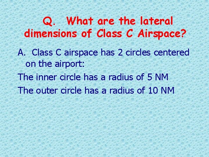 Q. What are the lateral dimensions of Class C Airspace? A. Class C airspace