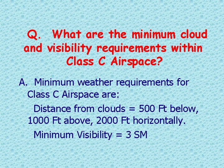 Q. What are the minimum cloud and visibility requirements within Class C Airspace? A.