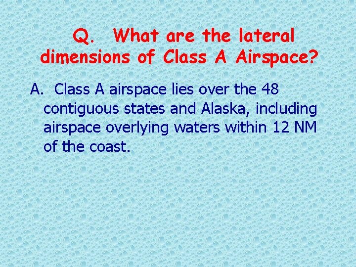 Q. What are the lateral dimensions of Class A Airspace? A. Class A airspace