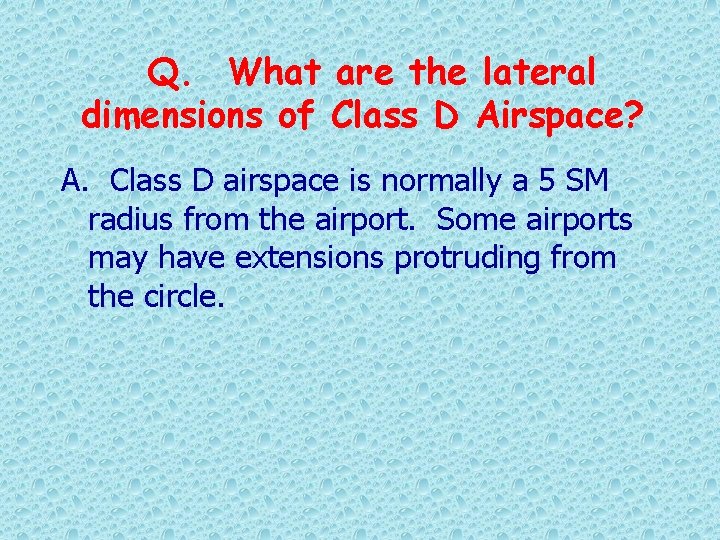 Q. What are the lateral dimensions of Class D Airspace? A. Class D airspace