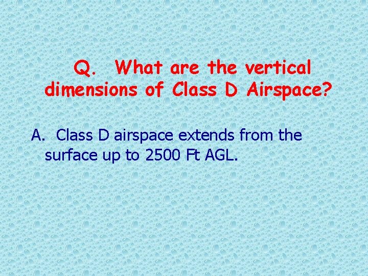 Q. What are the vertical dimensions of Class D Airspace? A. Class D airspace