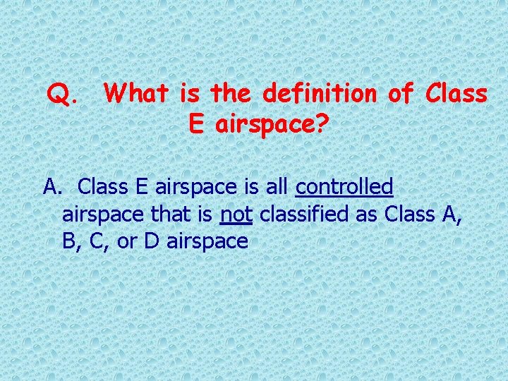 Q. What is the definition of Class E airspace? A. Class E airspace is