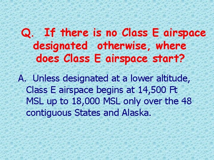 Q. If there is no Class E airspace designated otherwise, where does Class E