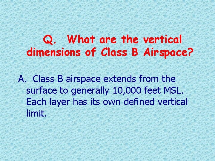 Q. What are the vertical dimensions of Class B Airspace? A. Class B airspace