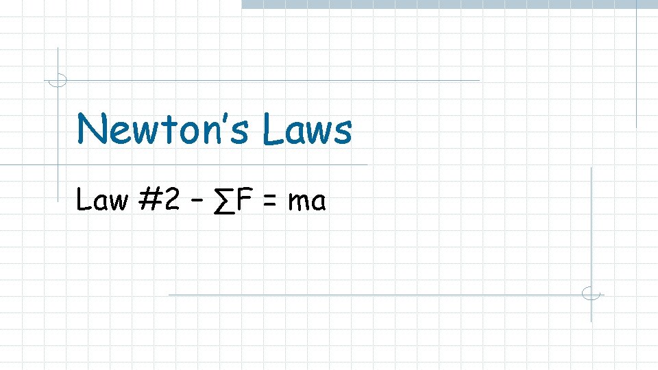 Newton’s Law #2 – ∑F = ma 