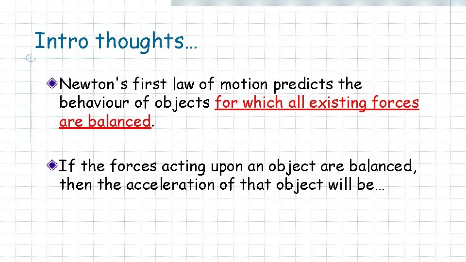 Intro thoughts… Newton's first law of motion predicts the behaviour of objects for which