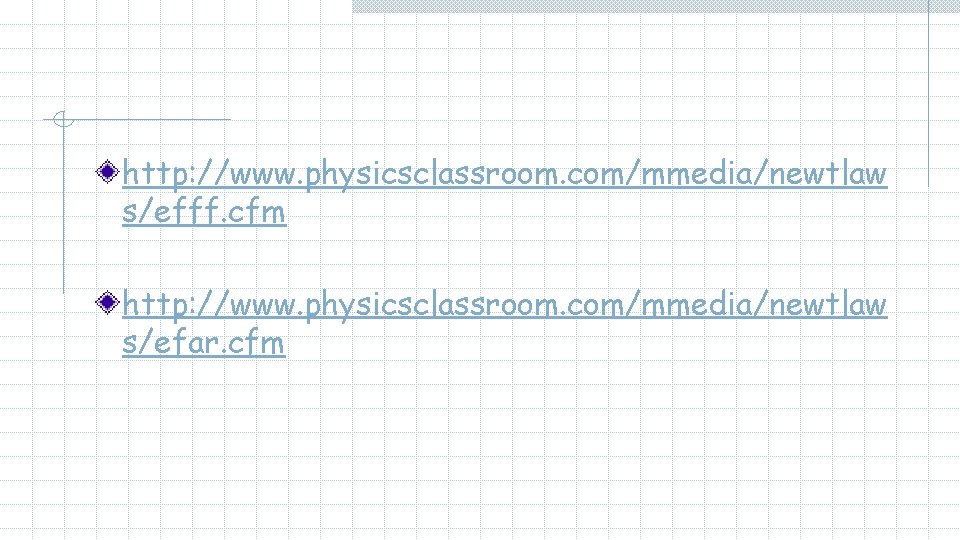 http: //www. physicsclassroom. com/mmedia/newtlaw s/efff. cfm http: //www. physicsclassroom. com/mmedia/newtlaw s/efar. cfm 