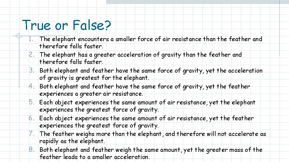 True or False? 1. The elephant encounters a smaller force of air resistance than