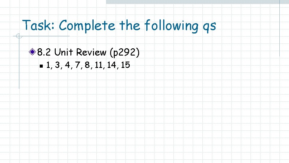 Task: Complete the following qs 8. 2 Unit Review (p 292) n 1, 3,
