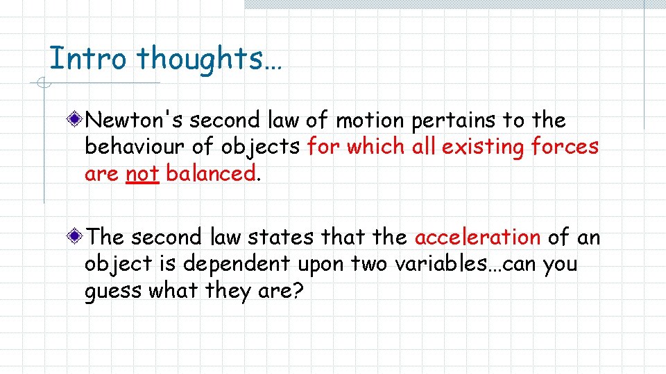 Intro thoughts… Newton's second law of motion pertains to the behaviour of objects for