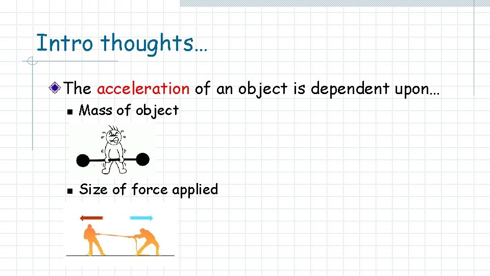 Intro thoughts… The acceleration of an object is dependent upon… n Mass of object