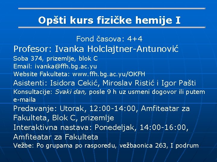 Opšti kurs fizičke hemije I Fond časova: 4+4 Profesor: Ivanka Holclajtner-Antunović Soba 374, prizemlje,