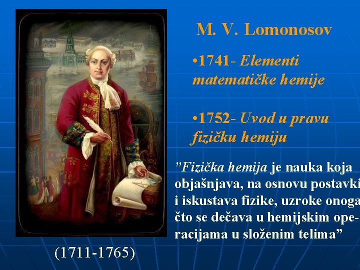 M. V. Lomonosov • 1741 - Elementi matematičke hemije • 1752 - Uvod u