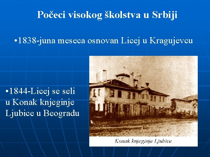 Počeci visokog školstva u Srbiji • 1838 -juna meseca osnovan Licej u Kragujevcu •