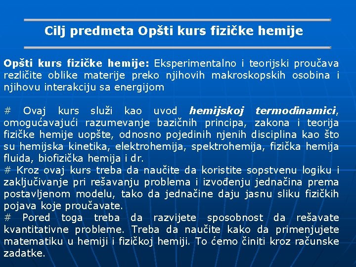 Cilj predmeta Opšti kurs fizičke hemije: Eksperimentalno i teorijski proučava rezličite oblike materije preko