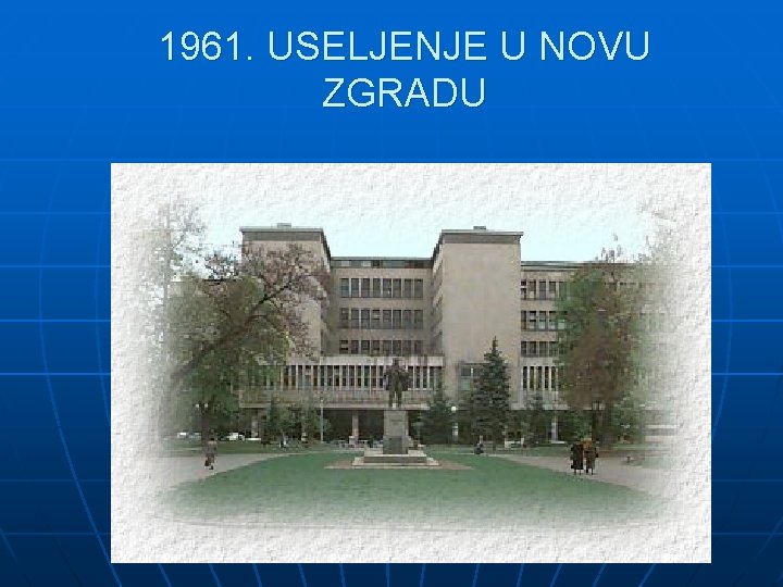 1961. USELJENJE U NOVU ZGRADU 