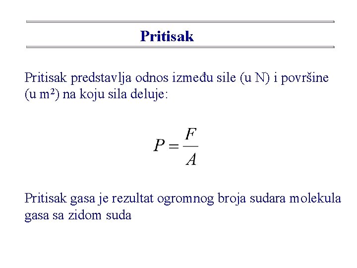 Pritisak predstavlja odnos između sile (u N) i površine (u m 2) na koju