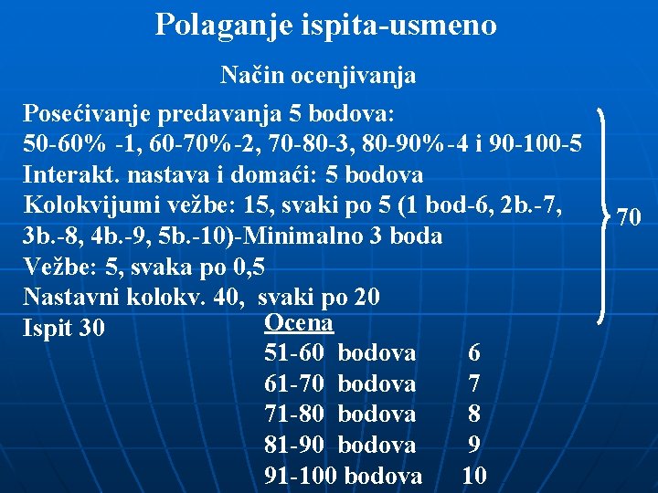 Polaganje ispita-usmeno Način ocenjivanja Posećivanje predavanja 5 bodova: 50 -60% -1, 60 -70%-2, 70