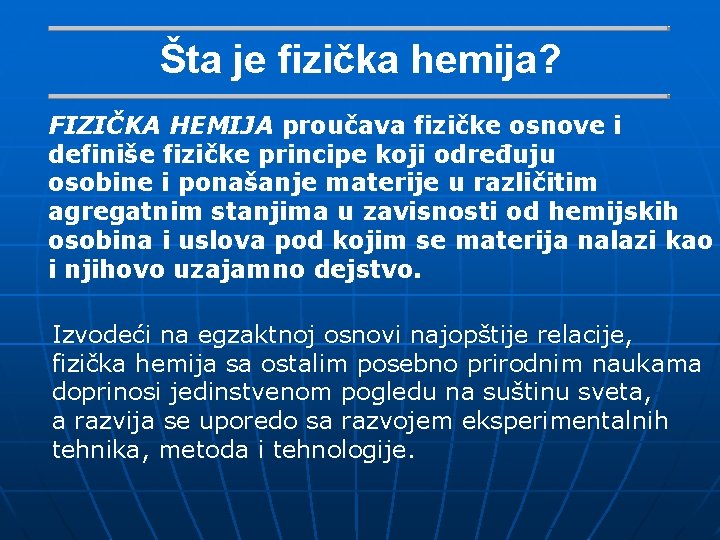 Šta je fizička hemija? FIZIČKA HEMIJA proučava fizičke osnove i definiše fizičke principe koji