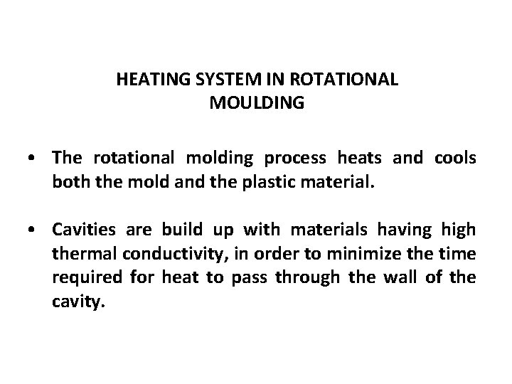 HEATING SYSTEM IN ROTATIONAL MOULDING • The rotational molding process heats and cools both HEATING SYSTEM IN ROTATIONAL MOULDING • The rotational molding process heats and cools both