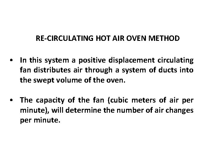 RE-CIRCULATING HOT AIR OVEN METHOD • In this system a positive displacement circulating fan RE-CIRCULATING HOT AIR OVEN METHOD • In this system a positive displacement circulating fan