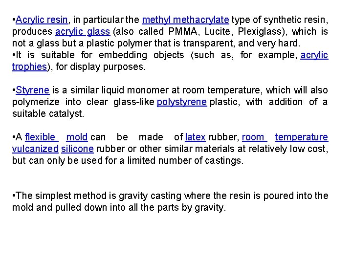• Acrylic resin, in particular the methyl methacrylate type of synthetic resin, produces • Acrylic resin, in particular the methyl methacrylate type of synthetic resin, produces