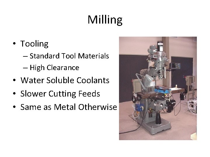 Milling • Tooling – Standard Tool Materials – High Clearance • Water Soluble Coolants Milling • Tooling – Standard Tool Materials – High Clearance • Water Soluble Coolants