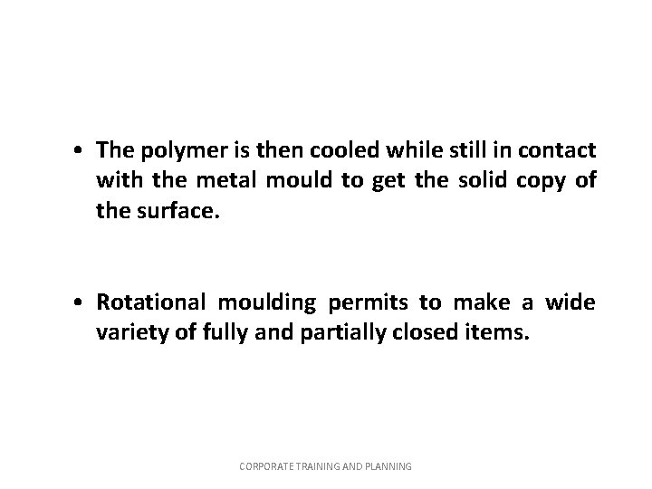 • The polymer is then cooled while still in contact with the metal • The polymer is then cooled while still in contact with the metal