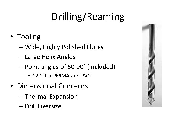 Drilling/Reaming • Tooling – Wide, Highly Polished Flutes – Large Helix Angles – Point Drilling/Reaming • Tooling – Wide, Highly Polished Flutes – Large Helix Angles – Point