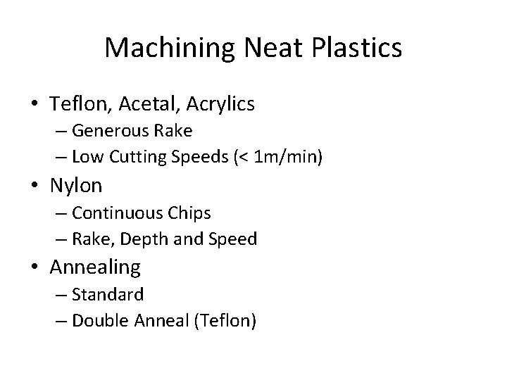 Machining Neat Plastics • Teflon, Acetal, Acrylics – Generous Rake – Low Cutting Speeds Machining Neat Plastics • Teflon, Acetal, Acrylics – Generous Rake – Low Cutting Speeds