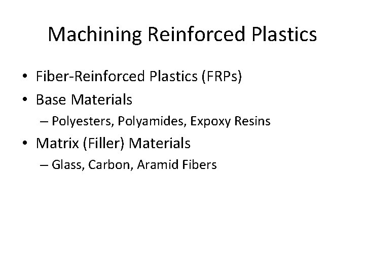 Machining Reinforced Plastics • Fiber-Reinforced Plastics (FRPs) • Base Materials – Polyesters, Polyamides, Expoxy Machining Reinforced Plastics • Fiber-Reinforced Plastics (FRPs) • Base Materials – Polyesters, Polyamides, Expoxy