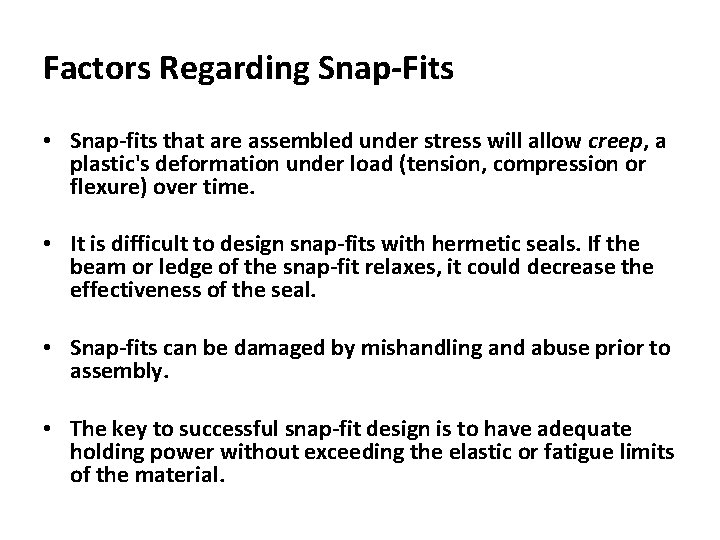 Factors Regarding Snap-Fits • Snap-fits that are assembled under stress will allow creep, a Factors Regarding Snap-Fits • Snap-fits that are assembled under stress will allow creep, a