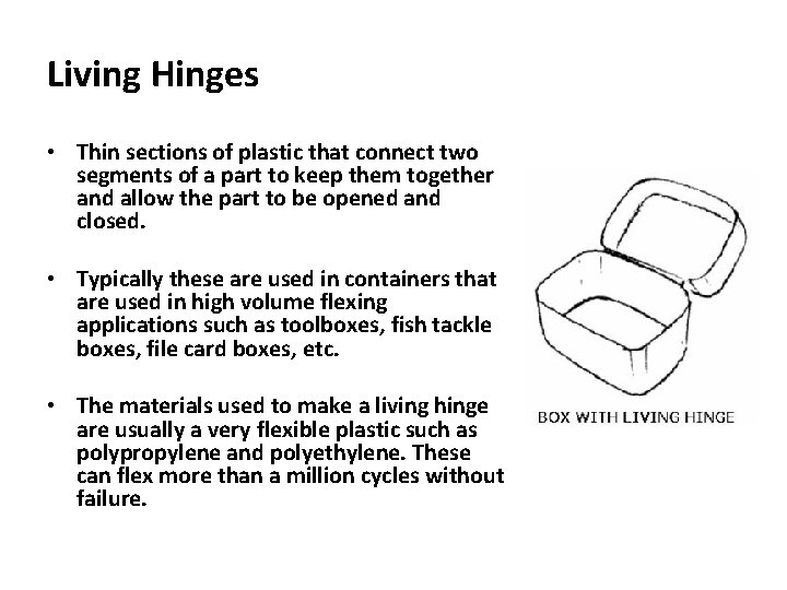 Living Hinges • Thin sections of plastic that connect two segments of a part Living Hinges • Thin sections of plastic that connect two segments of a part