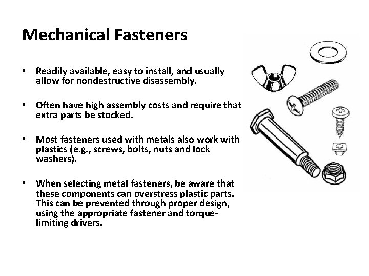 Mechanical Fasteners • Readily available, easy to install, and usually allow for nondestructive disassembly. Mechanical Fasteners • Readily available, easy to install, and usually allow for nondestructive disassembly.