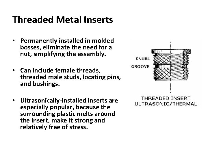 Threaded Metal Inserts • Permanently installed in molded bosses, eliminate the need for a Threaded Metal Inserts • Permanently installed in molded bosses, eliminate the need for a